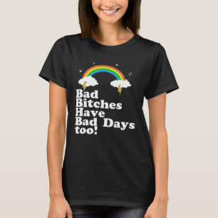 T-shirt Rainbow Mauvais Btches Ont De Mauvais Jours Trop T