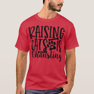 T-shirt Raising Cats Est Épuisant Chat Lady Kitty Cats Kit