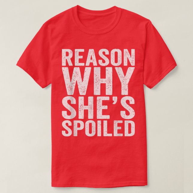 T-shirt Raison Spoiled Pourquoi elle est Spoiled Funny Mat (Design devant)