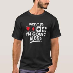 T-shirt Ramassez-le Je vais seul Euchre Card jeu Eucre