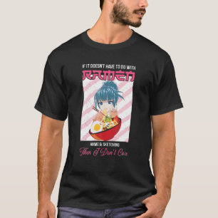 T-shirt Ramen If It Doesn't Have To Do With Ramen Anime