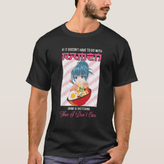 T-shirt Ramen If It Doesn't Have To Do With Ramen Anime