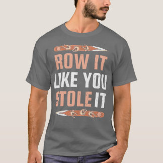 T-shirt Rangez-Le Comme Si Vous L'Aviez Volé Drôle Aviron 