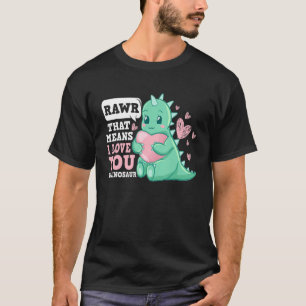 T-shirt RAWR Ça veut dire que je t'aime dans Dinosaur Scèn