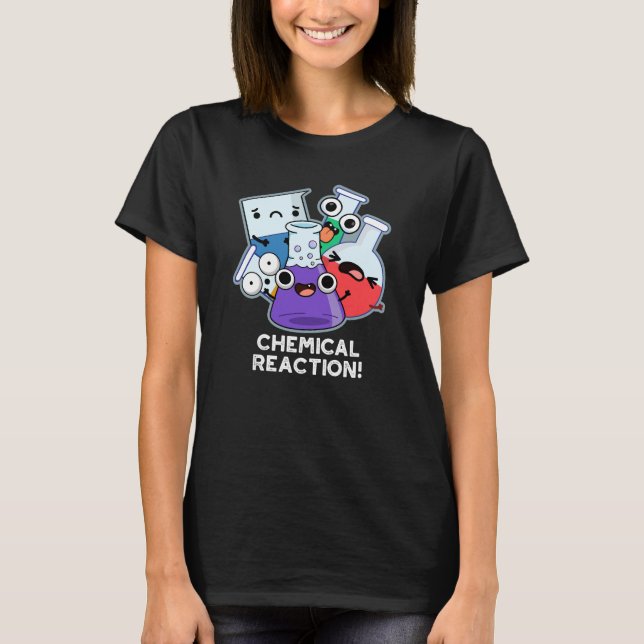 T-shirt Réaction chimique drôle Chimie Pun Dark BG (Devant)