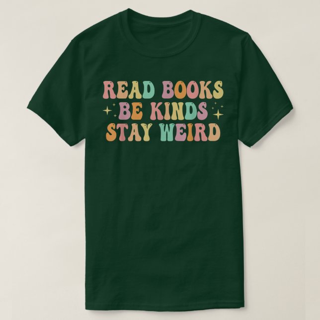 T-shirt Read Books Be Kind Stay Weird Funny Book Lover Vin (Design devant)