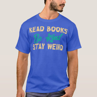 T-shirt Read Books Be Kind Stay Weird Funny Book Lover Vin