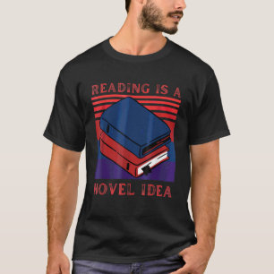 T-shirt Reading Is A Novel Idea Bookworm Reader Joke Pun