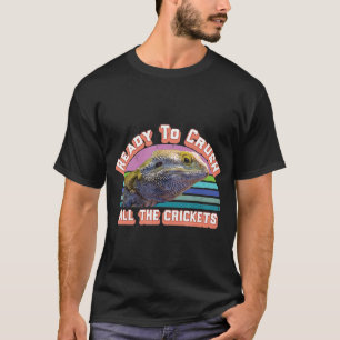 T-shirt Ready To Crush All The Crickets Bearded Dragon