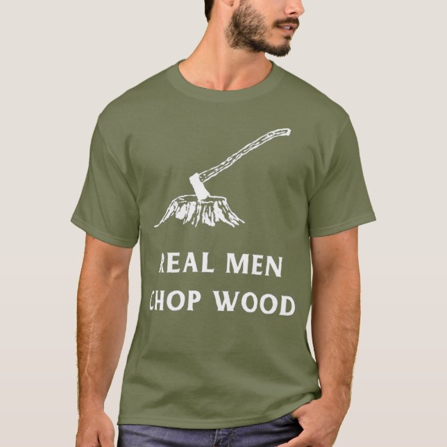 T-shirt Real Men Chop Wood pour les hommes qui aiment (Devant)