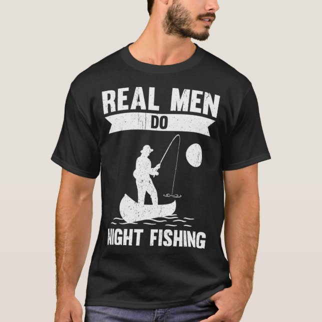 T-shirt Real Men Do Night Fishing (Devant)