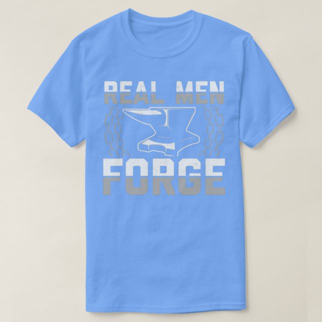 T-shirt Real men forge Blacksmith Gift Idea T (Design devant)