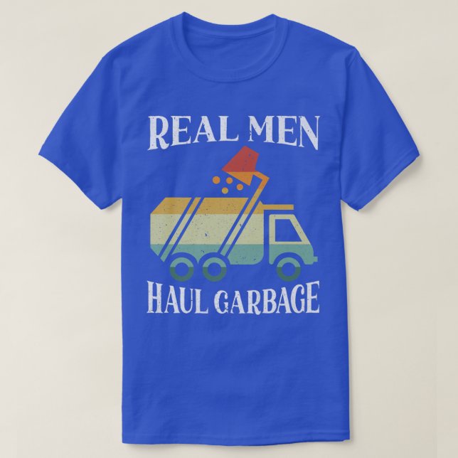 T-shirt Real Men Haul Garbage Trucks Trash Garbage Collect (Design devant)