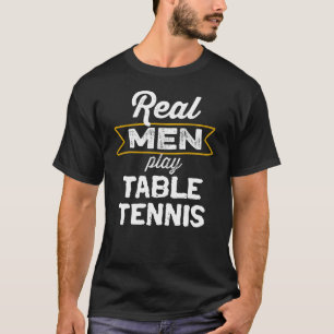T-shirt Real Men Joue Au Tennis De Table