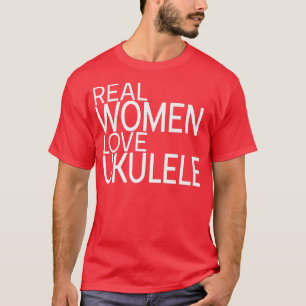 T-shirt Real Women Love Ukulele Dames design guitare ukule
