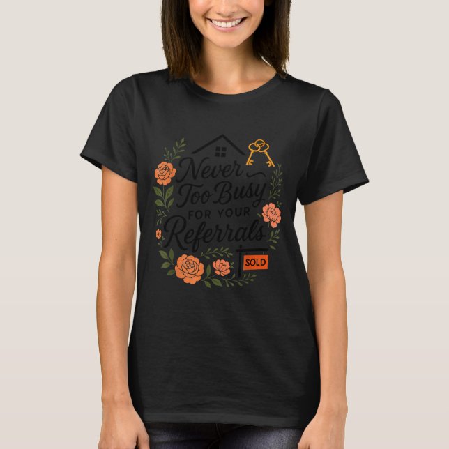 T-shirt Realtor Never To Busy For Your Referrals  (Devant)