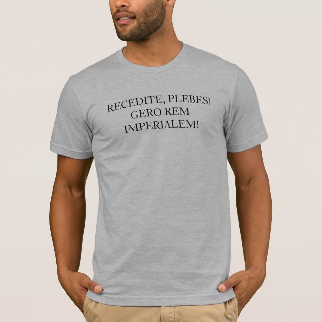 T-SHIRT RECEDITE, PLEBES !  GERO REM IMPERIALEM ! (Devant)