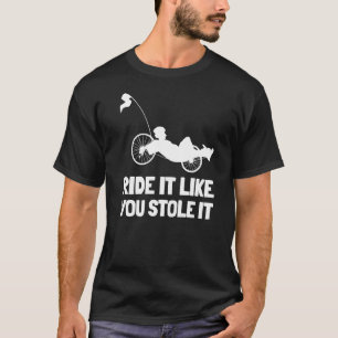 T-shirt Recumbent Bike Ride it Like you Stol It Outfit