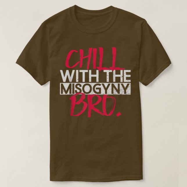 T-shirt Refroidissez avec la misogynie, les droits des fem (Design devant)