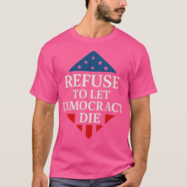 T-SHIRT REFUSER DE LAISSER MOURIR LA DÉMOCRATIE (Devant)