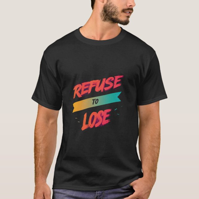 T-shirt Refuser De Perdre (Devant)