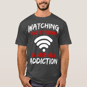T-shirt Regarder Des Flux En Direct Est Ma Nouvelle Addict