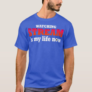 T-shirt Regarder Le Stream Est Ma Vie Maintenant
