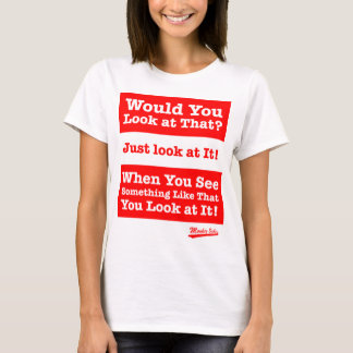 T-shirt Regarderiez-vous cela ? Regardez-juste le !
