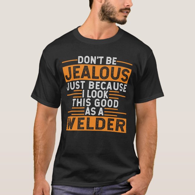 T-shirt Regardez bien comme Welder Funny Soudage Dire Cade (Devant)