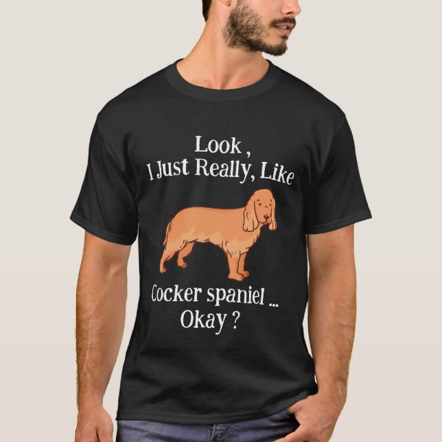 T-shirt Regardez, j'aime vraiment Cocker spaniel, d'accord (Devant)