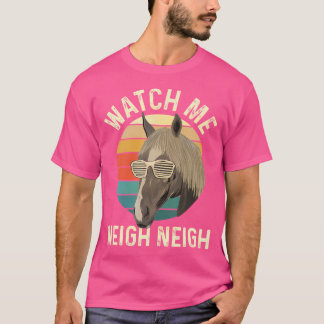T-shirt Regardez-moi Neigh Neigh - Horse Lover Heures éque