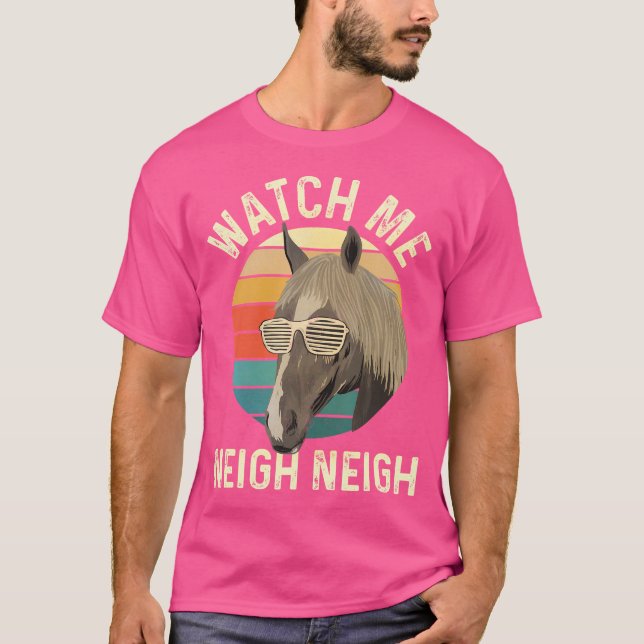 T-shirt Regardez-moi Neigh Neigh - Horse Lover Heures éque (Devant)