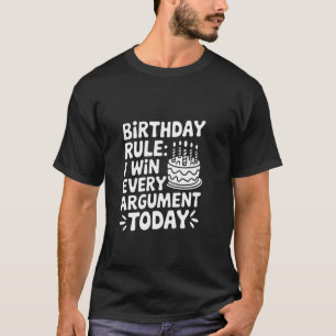 T-shirt Règle d'anniversaire je gagne chaque argument aujo
