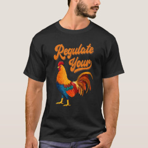 T-shirt Réglementer les droits reproductifs de votre coq