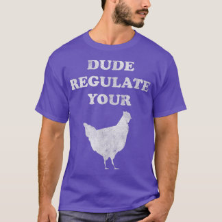 T-shirt Réglementer votre coq Chicken Feminist Reproductiv
