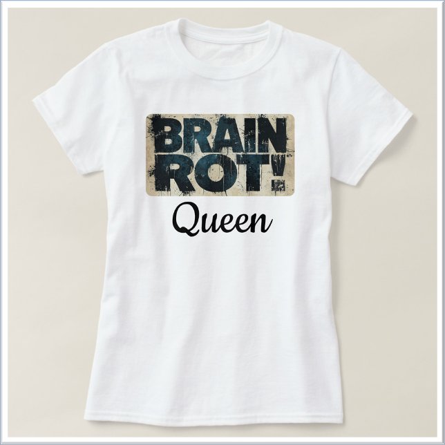 T-shirt Reine drôle de pourriture cérébrale (Créateur téléchargé)