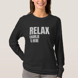 T-shirt Relax Charlie est ici Noms De Naissance Populaires