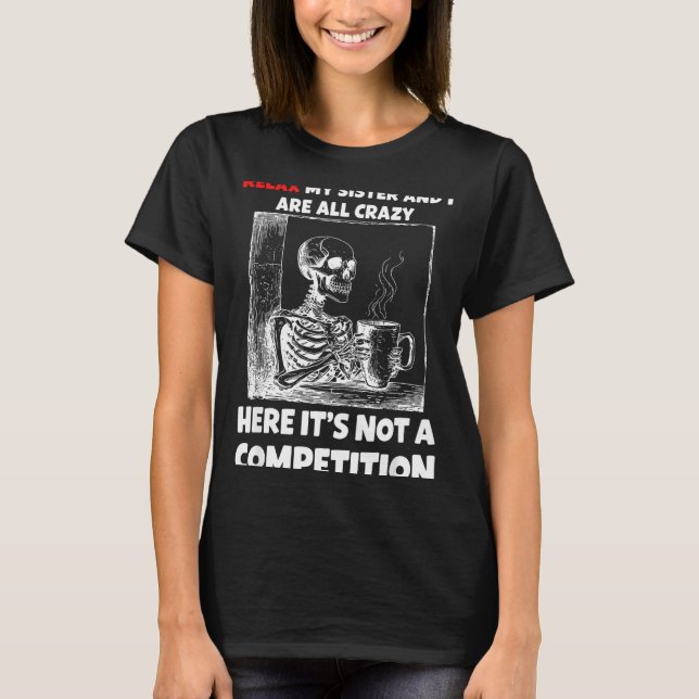 T-shirt Relax My Sister And I Are All Crazy Here It's Not  (Devant)