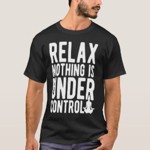 T-shirt Relax Rien N'Est Sous Contrôle Méditation Yoga
