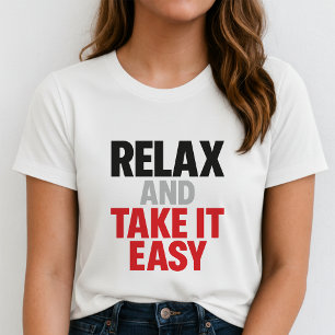 T-shirt Relaxez et prenez les choses calmement Tee; Cadeau