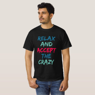 T-shirt Relaxez-vous et acceptez le fou