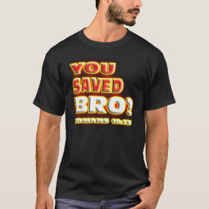 T-shirt RELIGIEUX vous avez sauvé Bro ? 10h13 de ROMAINS.