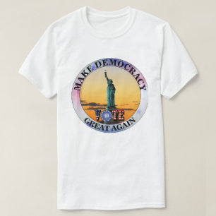 T-SHIRT RENDRE GRANDE LA DÉMOCRATIE......VOTER