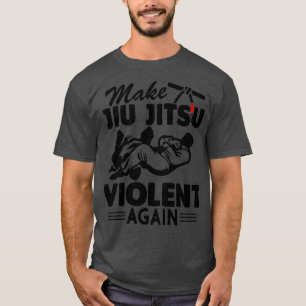 T-shirt Rendre Jiu Jitsu Violent Encore Drôle Jiu Jitsu