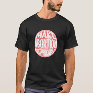 T-shirt Rendre l'avortement impensable Anti-avortement Ant