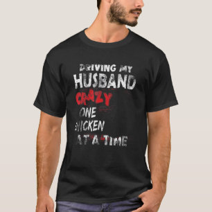 T-shirt Rendre mon mari fou un poulet à la fois pour