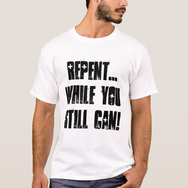 T-shirt Repentissez-vous… tandis que vous pouvez encore ! (Devant)