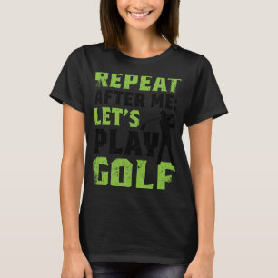 T-shirt Répétons Après Moi Jouons Golf Golf pour Hommes Fe