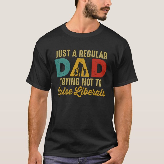 T-shirt Republican Just A Regular Dad Trying Not To Raise  (Devant)