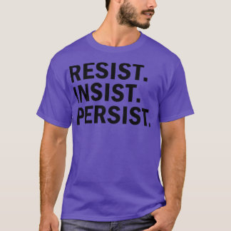 T-shirt Résistez à la persistance de l'insistance